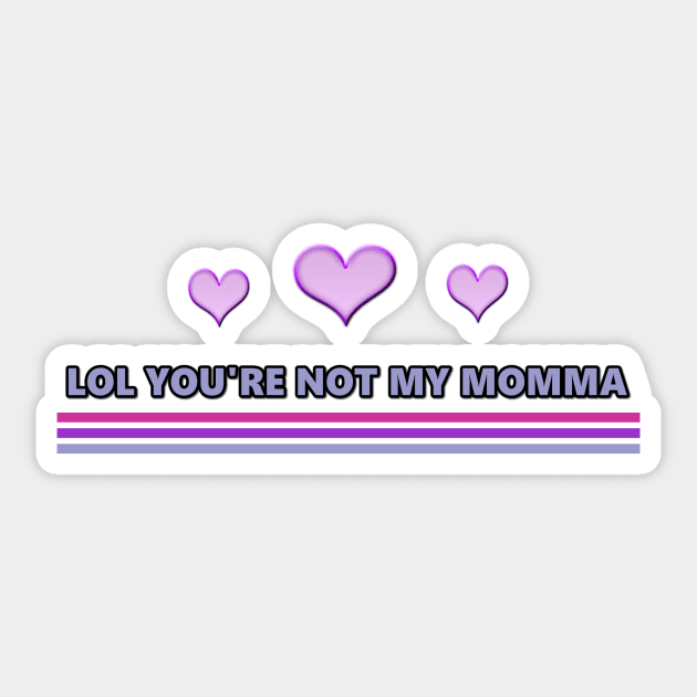 LOL You're Not My Momma Sticker by Specialstace83